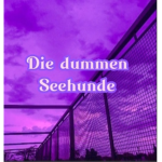 Die dummen Seehunde