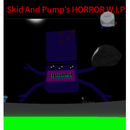 Skid and Pump's HORROR W.I.P