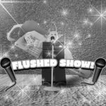 The Flushed Show