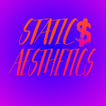STATIC$ AESTHETICS