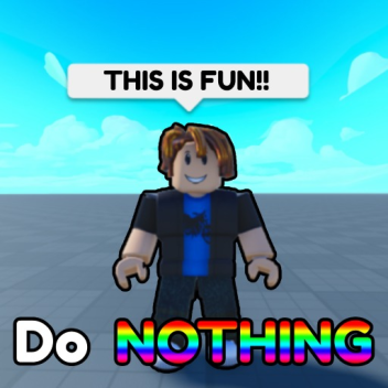 Do Nothing Simulator 🔥