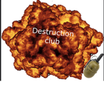 Destruction club.