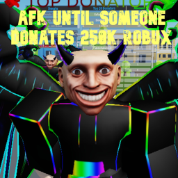 AFK until someone donates 250k