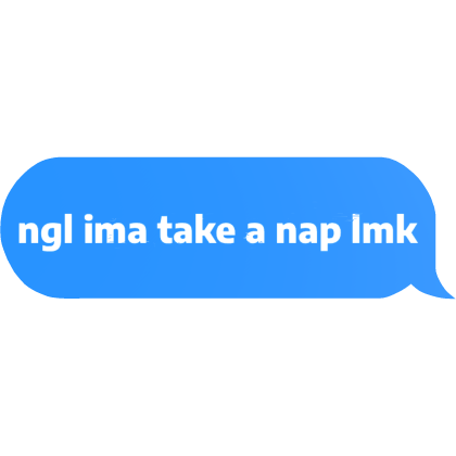 Ngl Ima Take A Nap Lmk Roblox item