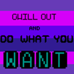Just, Chill :)