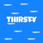 Thirsty.