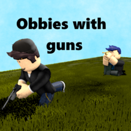 Obbies with guns