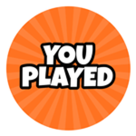 YOU PLAYED!