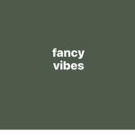 fancy vibes