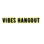 #vibehangouts