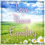 ~Love~Peace~Equality~