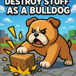 destroy stuff as a bulldog