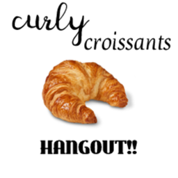 curly croissants hangout!