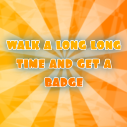 walk a long long time for a badge