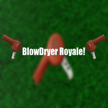 BlowDryer Royale! (Alpha)