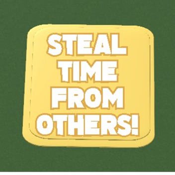 steal time from others!