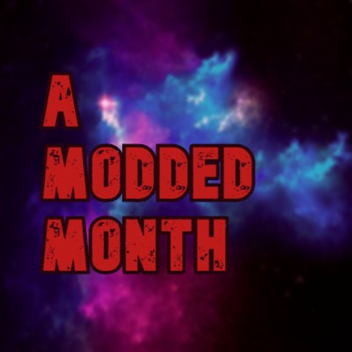 A Modded Month [Deleted Forever]