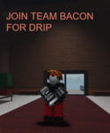 TEAM BACON FOR DRIP