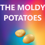 the moldy potatoes
