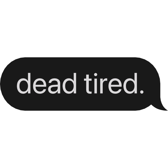 dead tired. text bubble