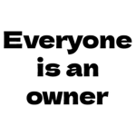 Everyone is an owner