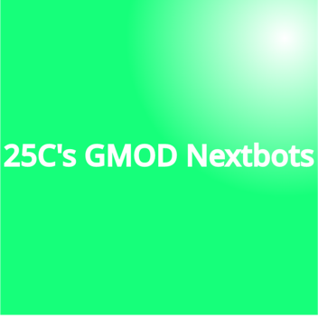 (WIP Once Again) 25C's GMOD nextbots