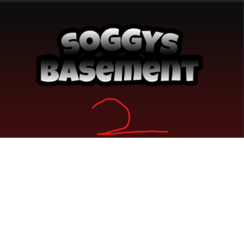 Soggys Basement 2 (IN PRODUCTION