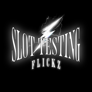 Slot Testing / Flikz