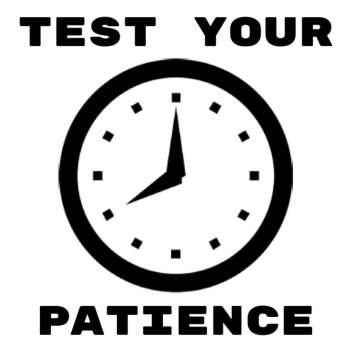 Test Your Patience!