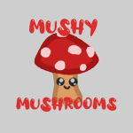 ~ Mushy Mushrooms ~