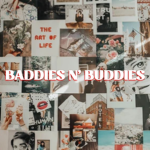 Baddies N’ Buddies