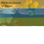 The Noob Dynasty Of Roblox
