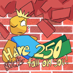 have 250 bricks fall on u