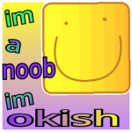 I’m a noob I’m okish