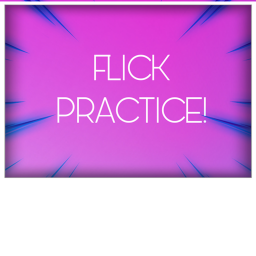 Flick Practice!