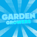 GARDEN GROWERS!