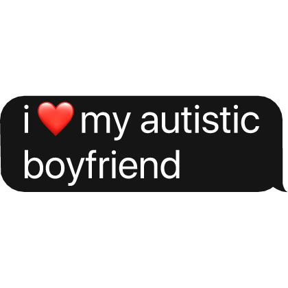 I heart my autistic boyfriend Text Bubble