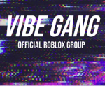 Vibe Gang / Official ROBLOX Group
