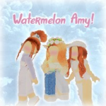 Watermelon Amy!
