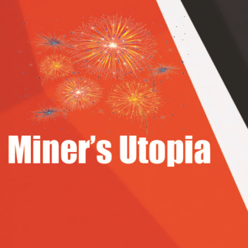 (Easter Update Part One)Miner's Utopia 