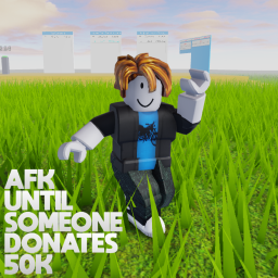 AFK until someone donates 50K