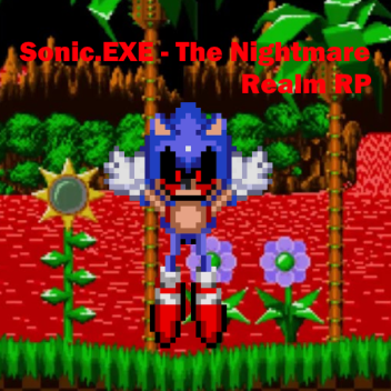 (UPDATES) Sonic.EXE - The Nightmare Realm RP