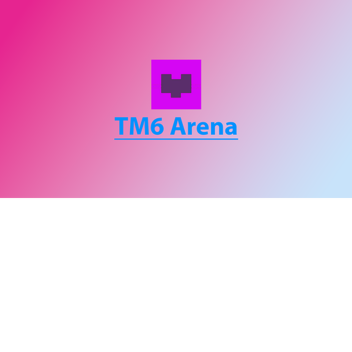[SOFT EVENT] tm6 Arena