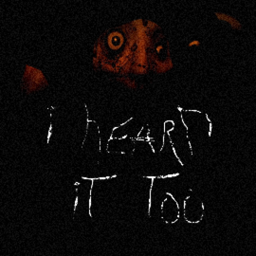 I Heard It Too [HORROR]