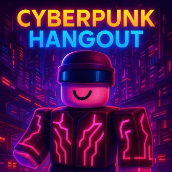 CYBERPUNK HANG OUT ! 