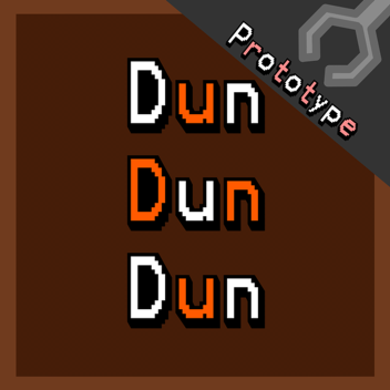 Dun Dun Dun (Prototype)