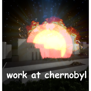 Work at chernobyl [VC!]