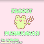 •Froggy Mushrooms•