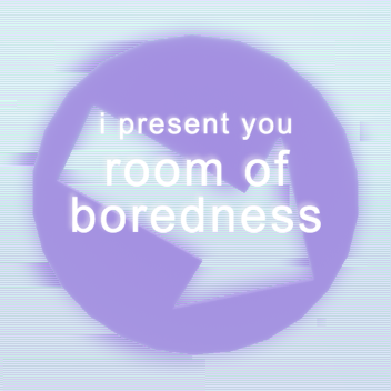 room of boredness