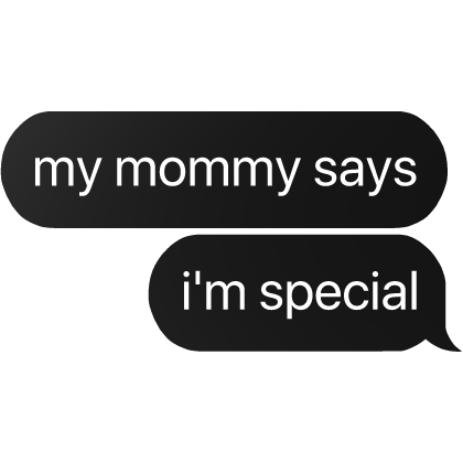 my mommy says i'm special text